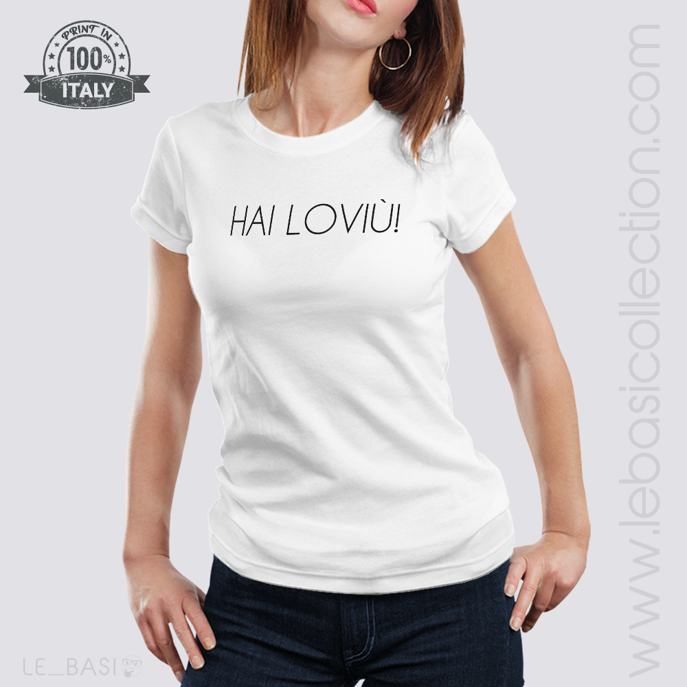 T-Shirt "HAI LOVIU'!"